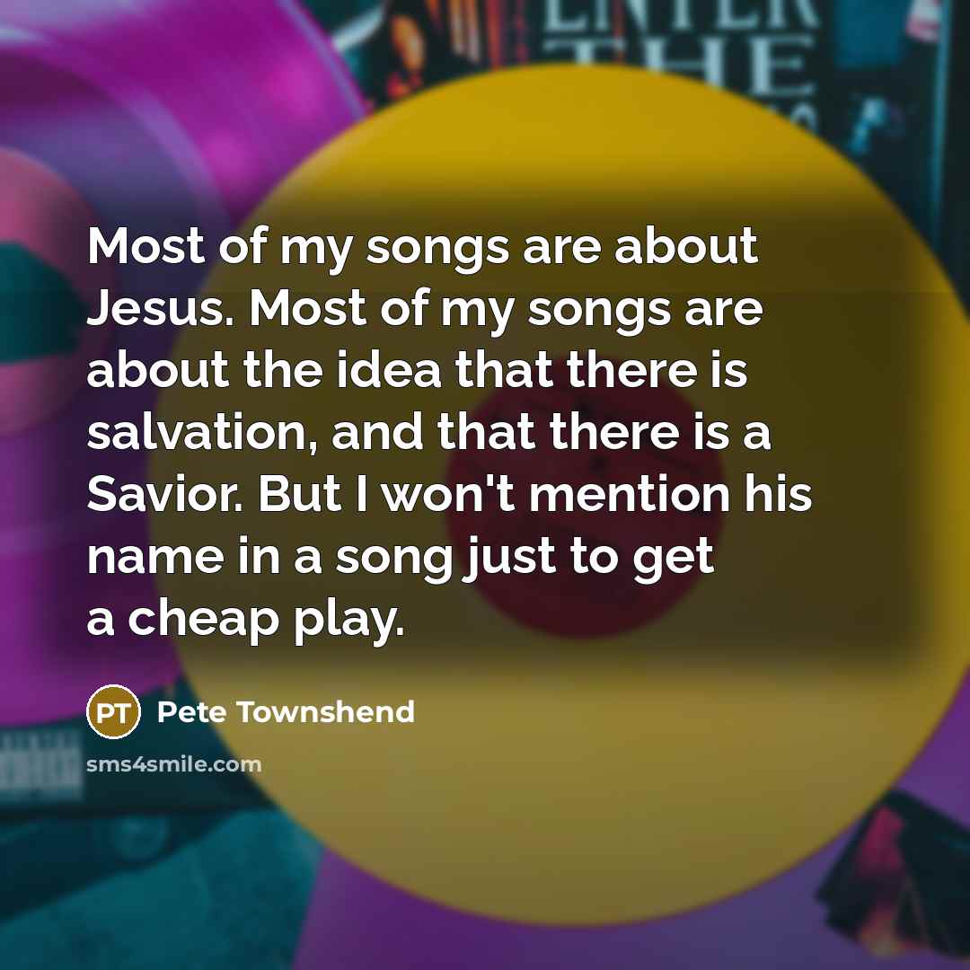 “Most of my songs are about Jesus. Most of my…” quote by Pete Townshend
