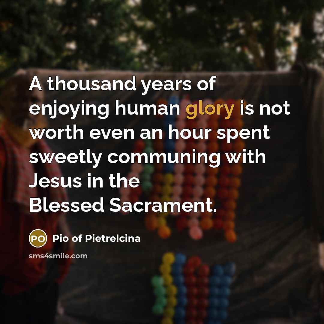 “A thousand years of enjoying human glory is not worth…” quote by Pio of Pietrelcina