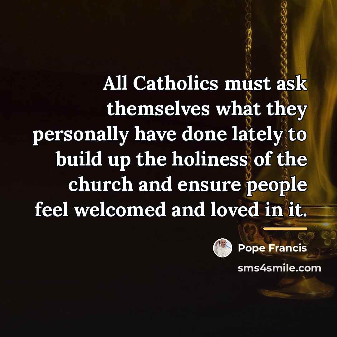 “All Catholics must ask themselves what they personally have done…” quote by Pope Francis