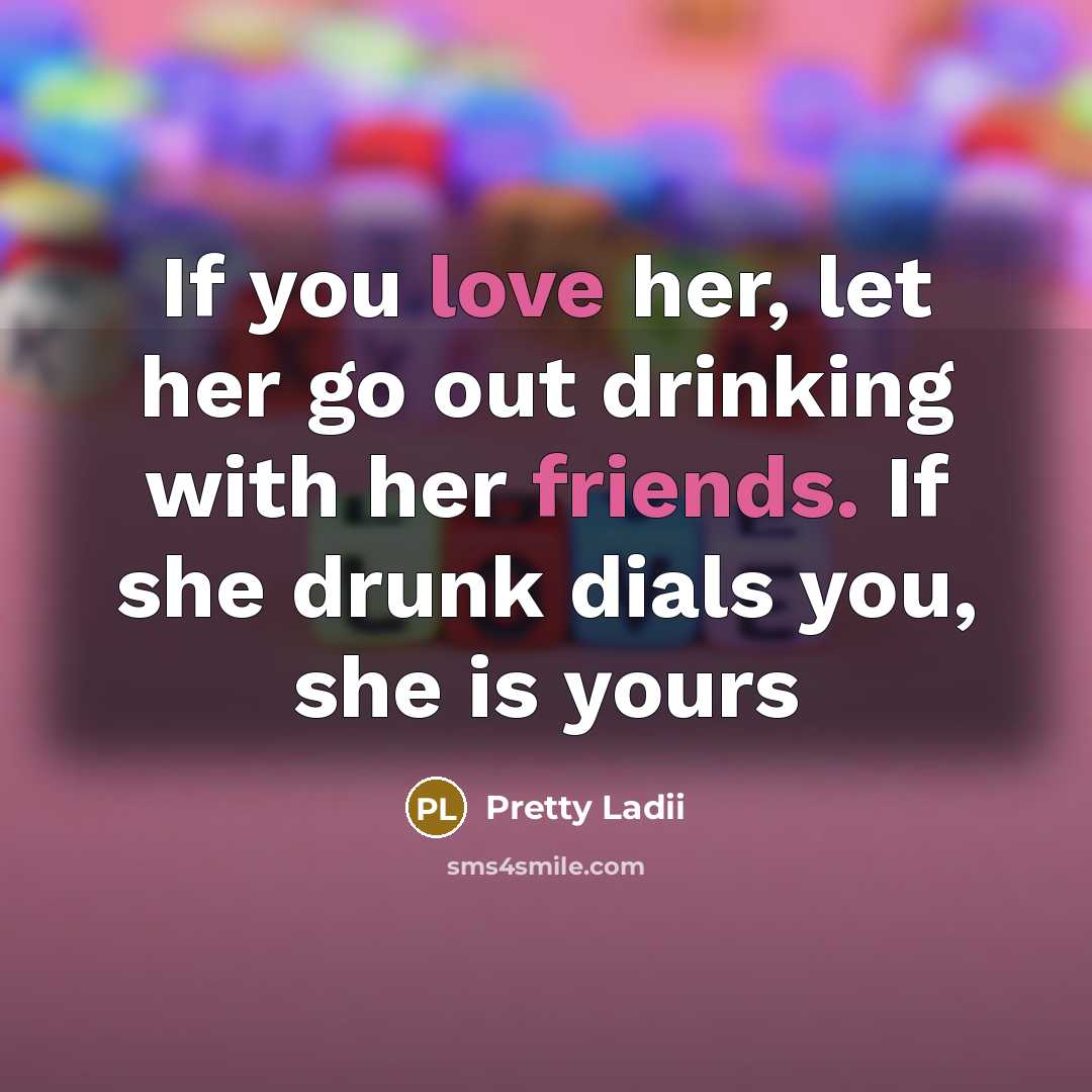 “If you love her, let her go out drinking with…” quote by Pretty Ladii