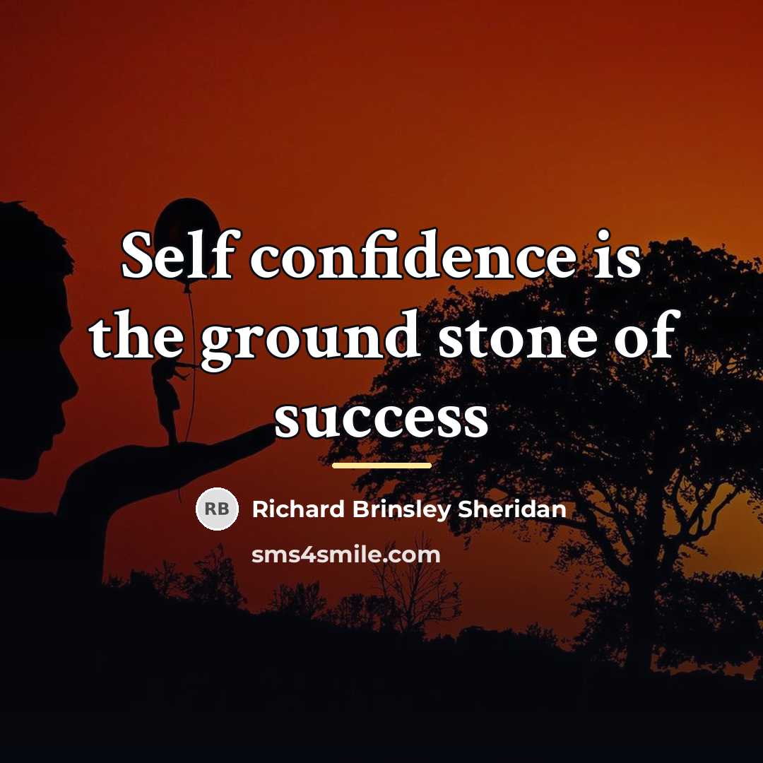 “Self confidence is the ground stone of success…” quote by Richard Brinsley Sheridan