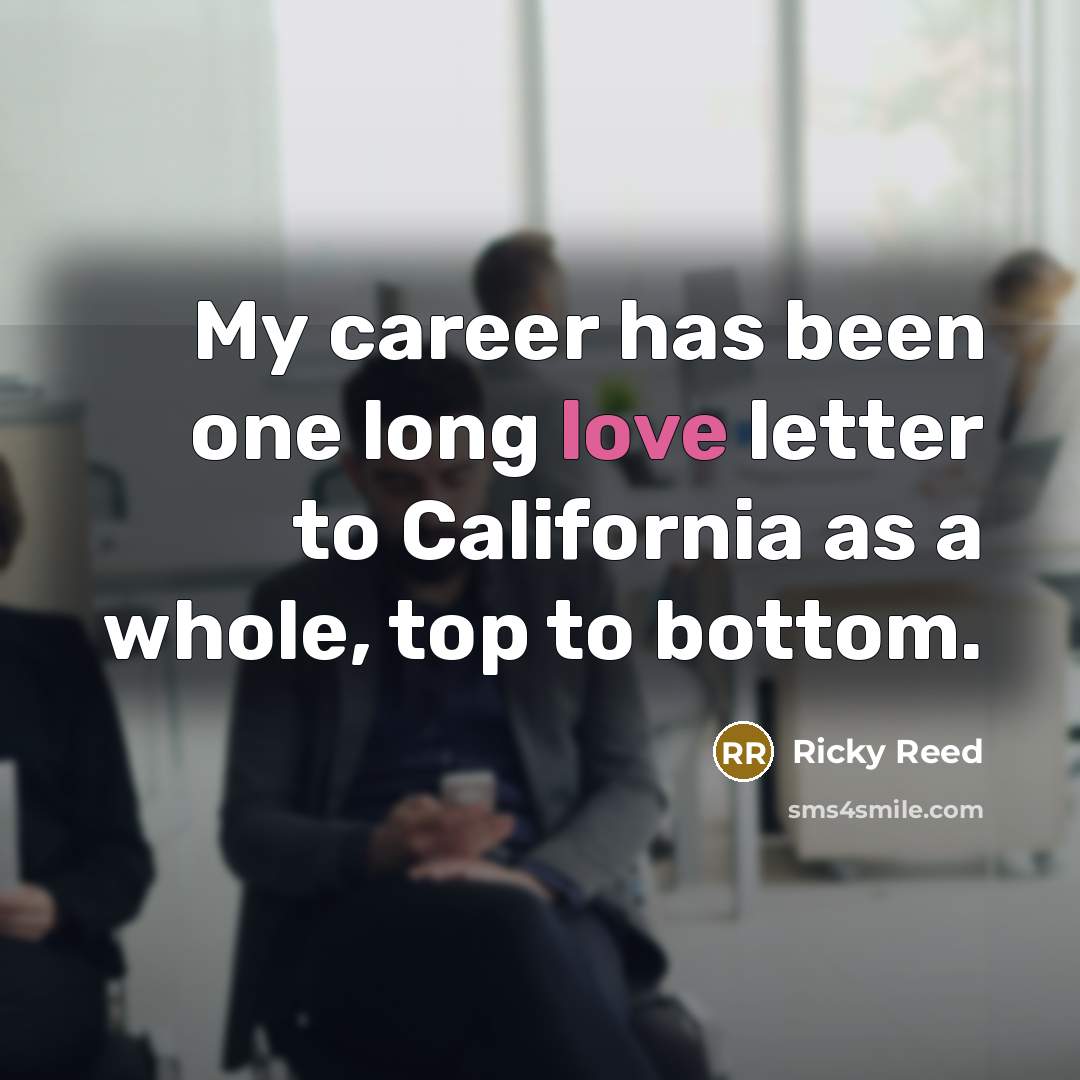“My career has been one long love letter to California…” quote by Ricky Reed