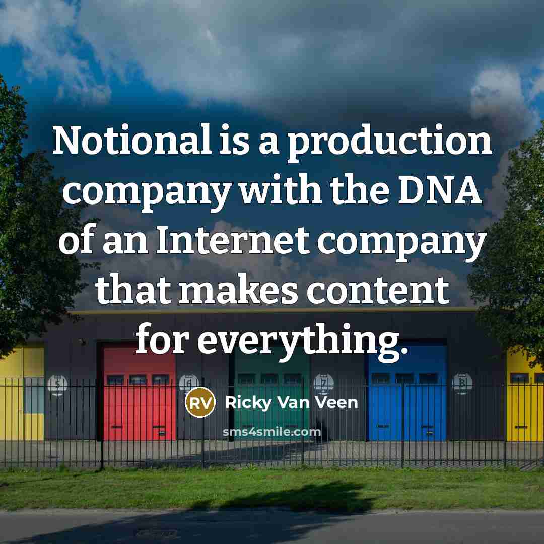 “Notional is a production company with the DNA of an…” quote by Ricky Van Veen