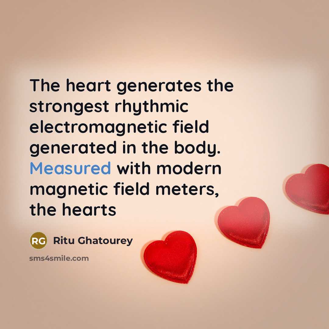 “The heart generates the strongest rhythmic electromagnetic field generated in the body. Measured with modern magnetic field meters, the hearts” quote by Ritu Ghatourey