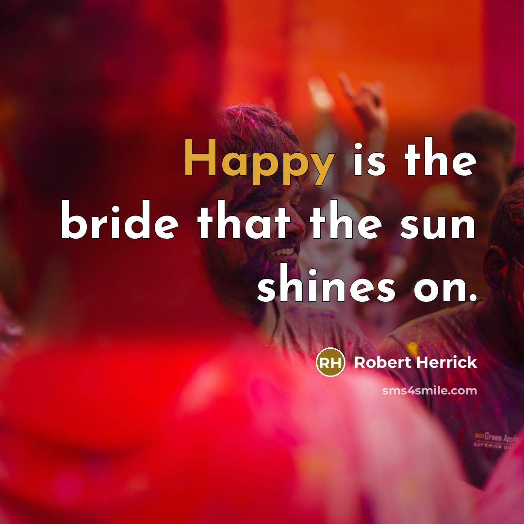 “Happy is the bride that the sun shines on.…” quote by Robert Herrick