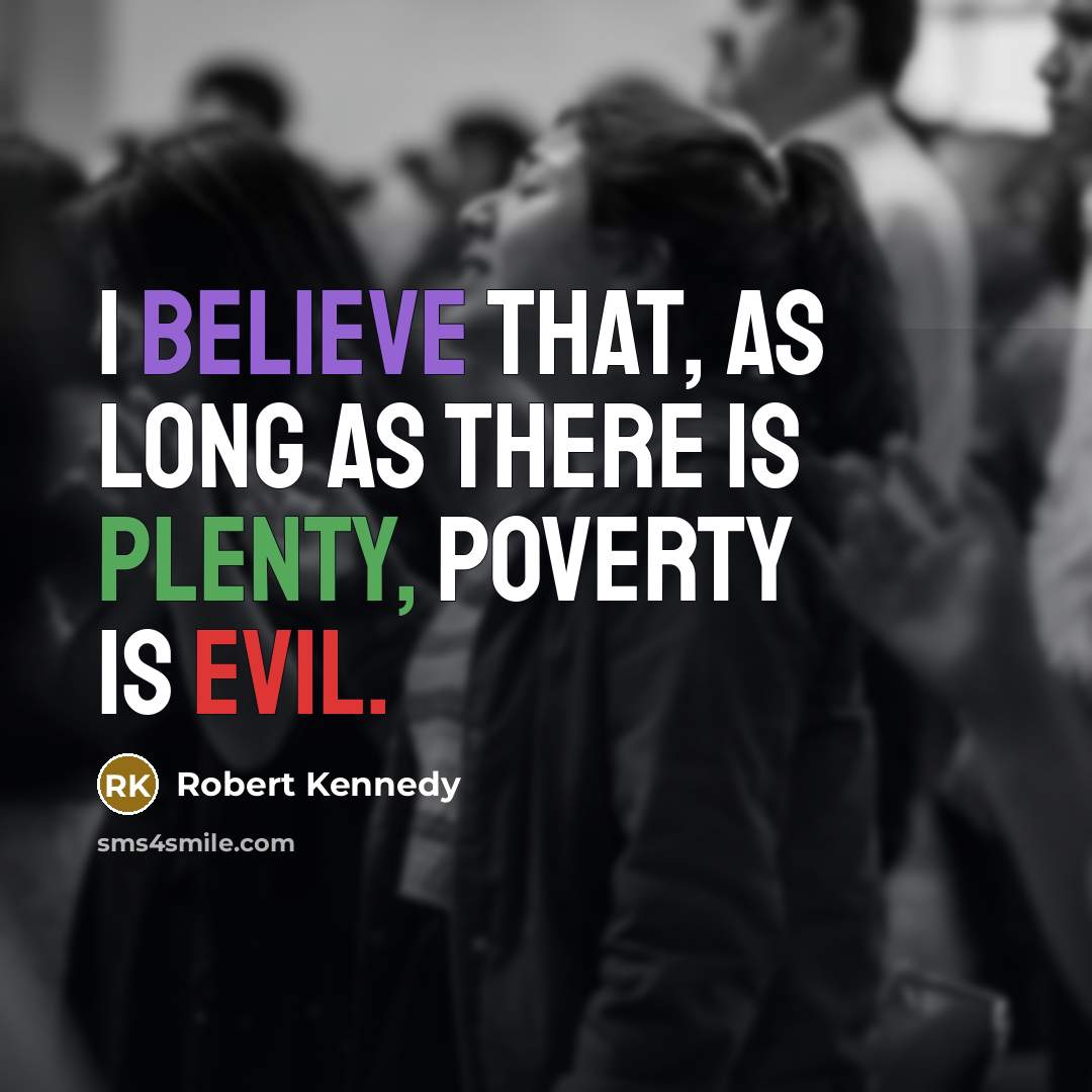 “I believe that, as long as there is plenty, poverty…” quote by Robert Kennedy