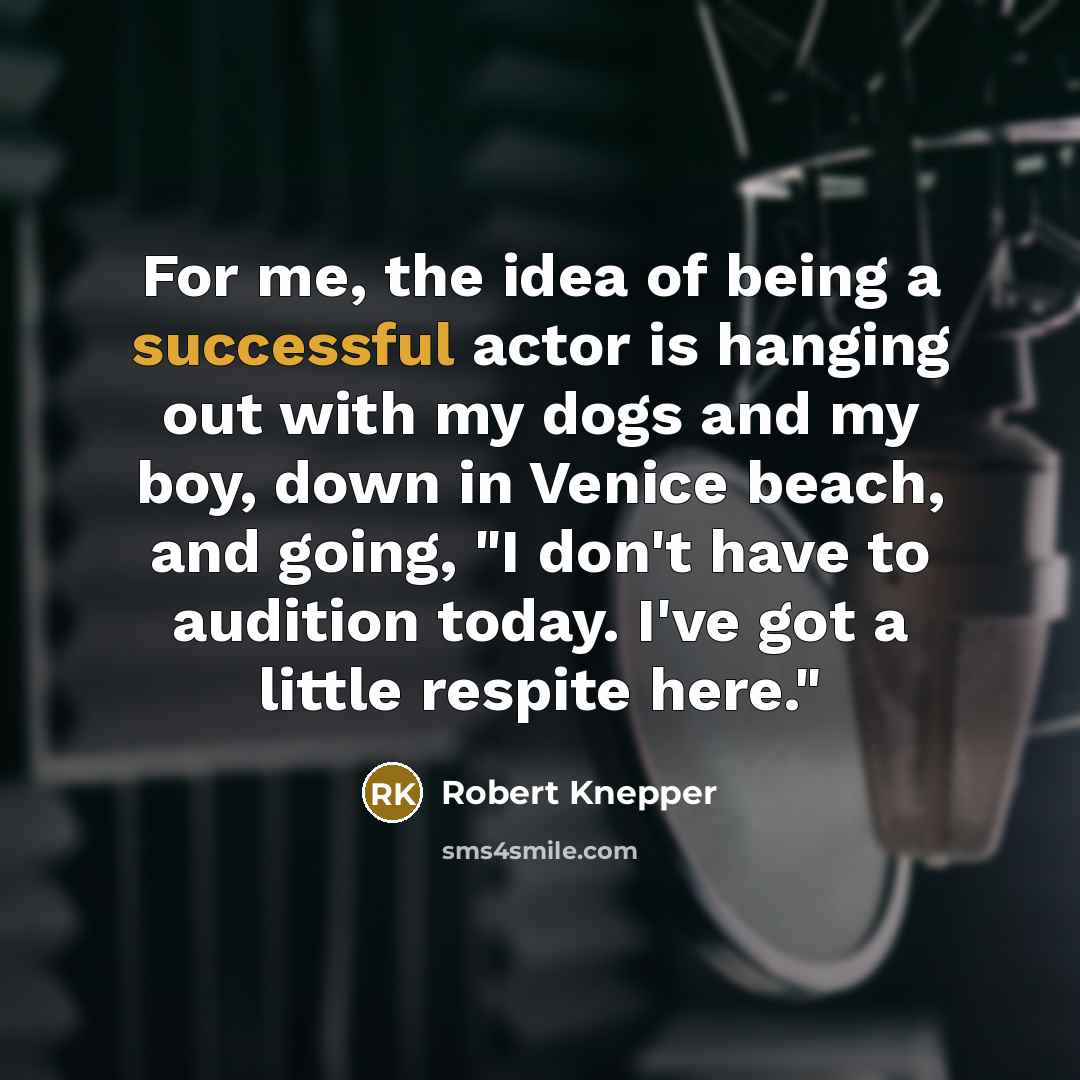 “For me, the idea of being a successful actor is…” quote by Robert Knepper