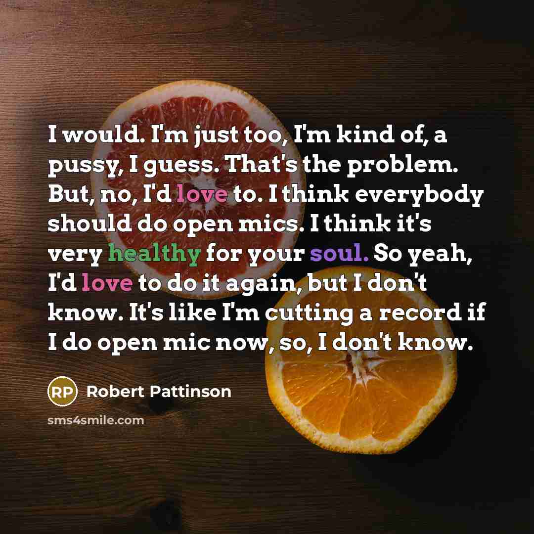 “I would. I'm just too, I'm kind of, a pussy,…” quote by Robert Pattinson