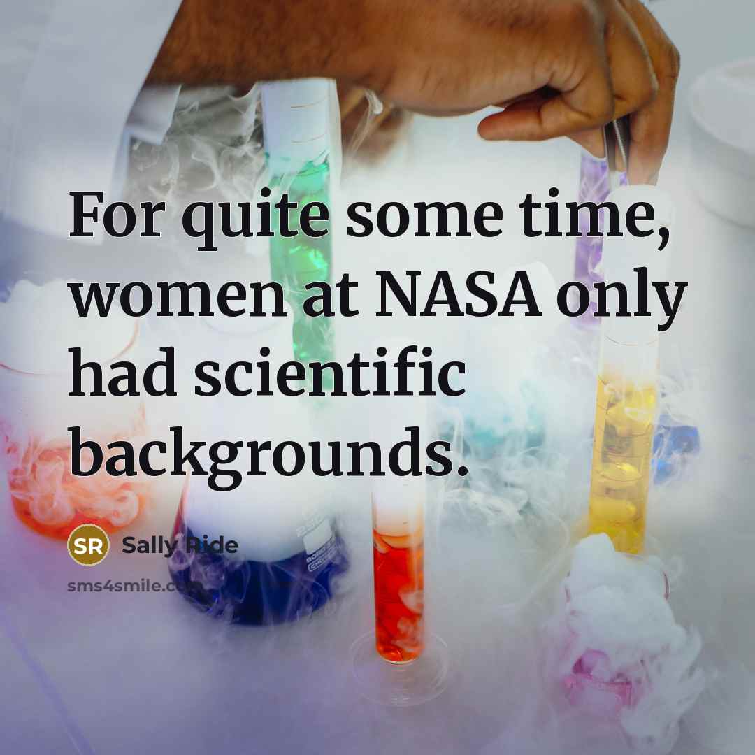 “For quite some time, women at NASA only had scientific…” quote by Sally Ride