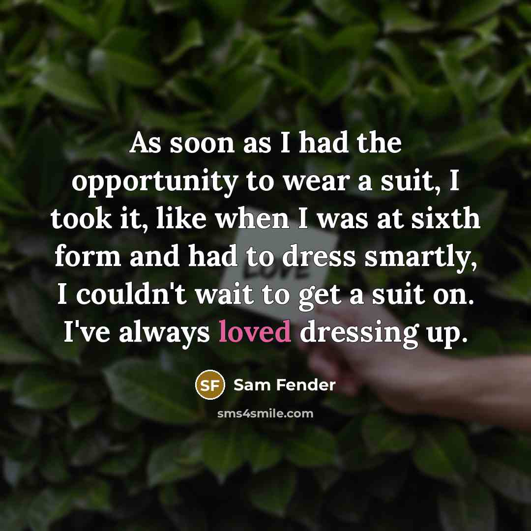 “As soon as I had the opportunity to wear a…” quote by Sam Fender