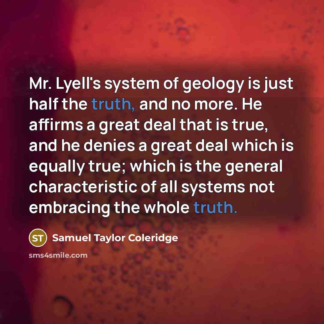 “Mr. Lyell's system of geology is just half the truth,…” quote by Samuel Taylor Coleridge