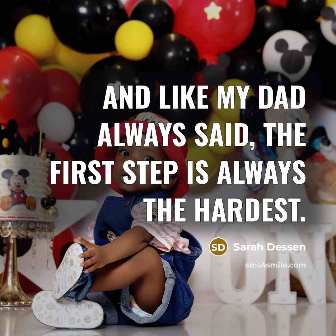 “And like my dad always said, the first step is…” quote by Sarah Dessen