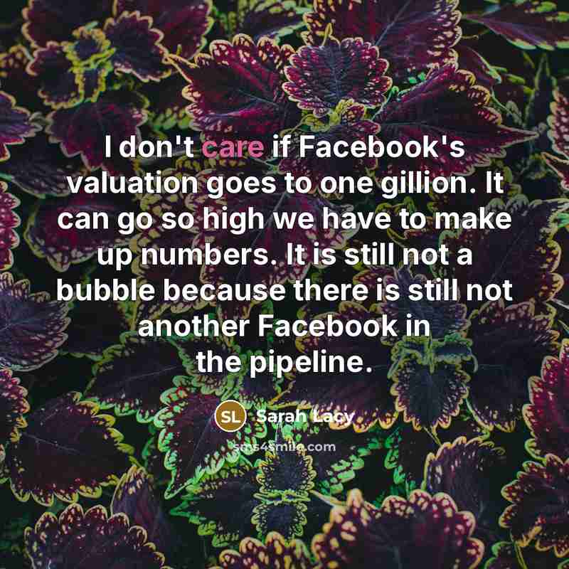“I don't care if Facebook's valuation goes to one gillion.…” quote by Sarah Lacy