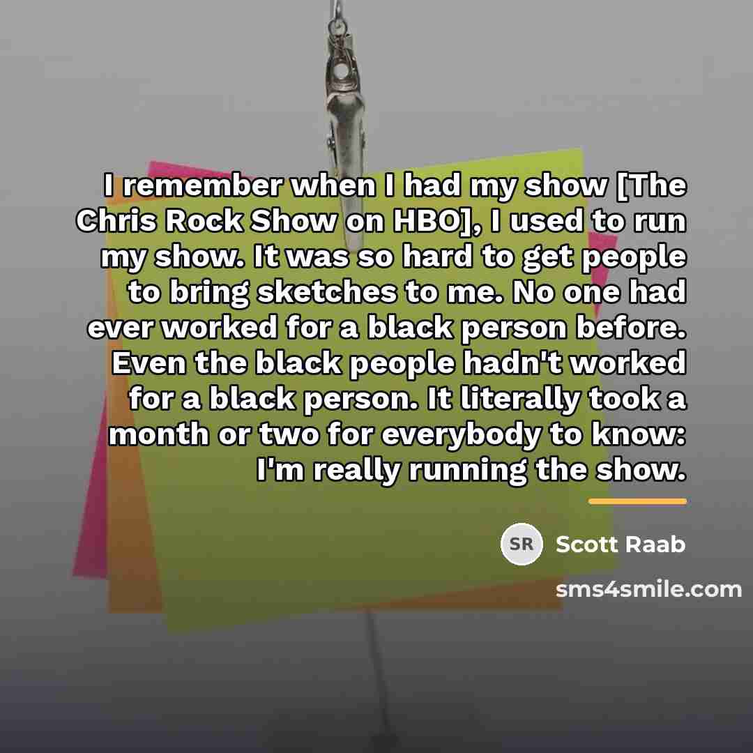 “I remember when I had my show [The Chris Rock…” quote by Scott Raab