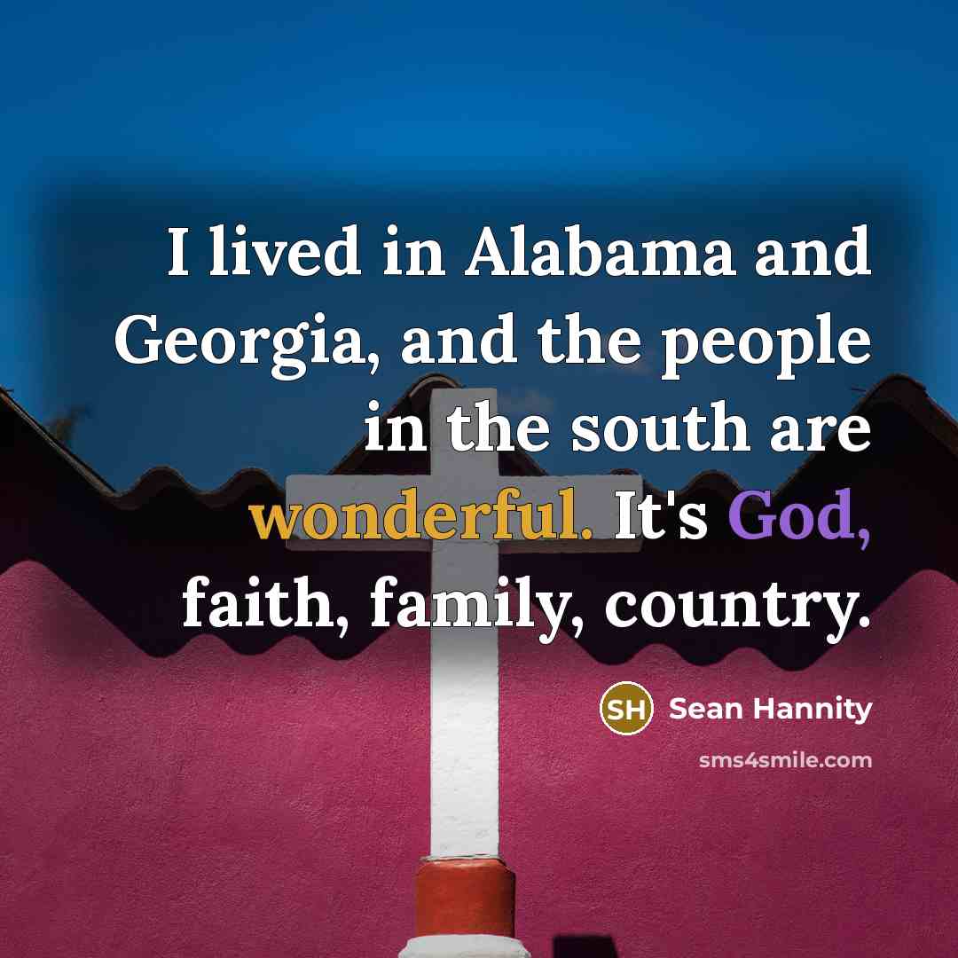 “I lived in Alabama and Georgia, and the people in…” quote by Sean Hannity
