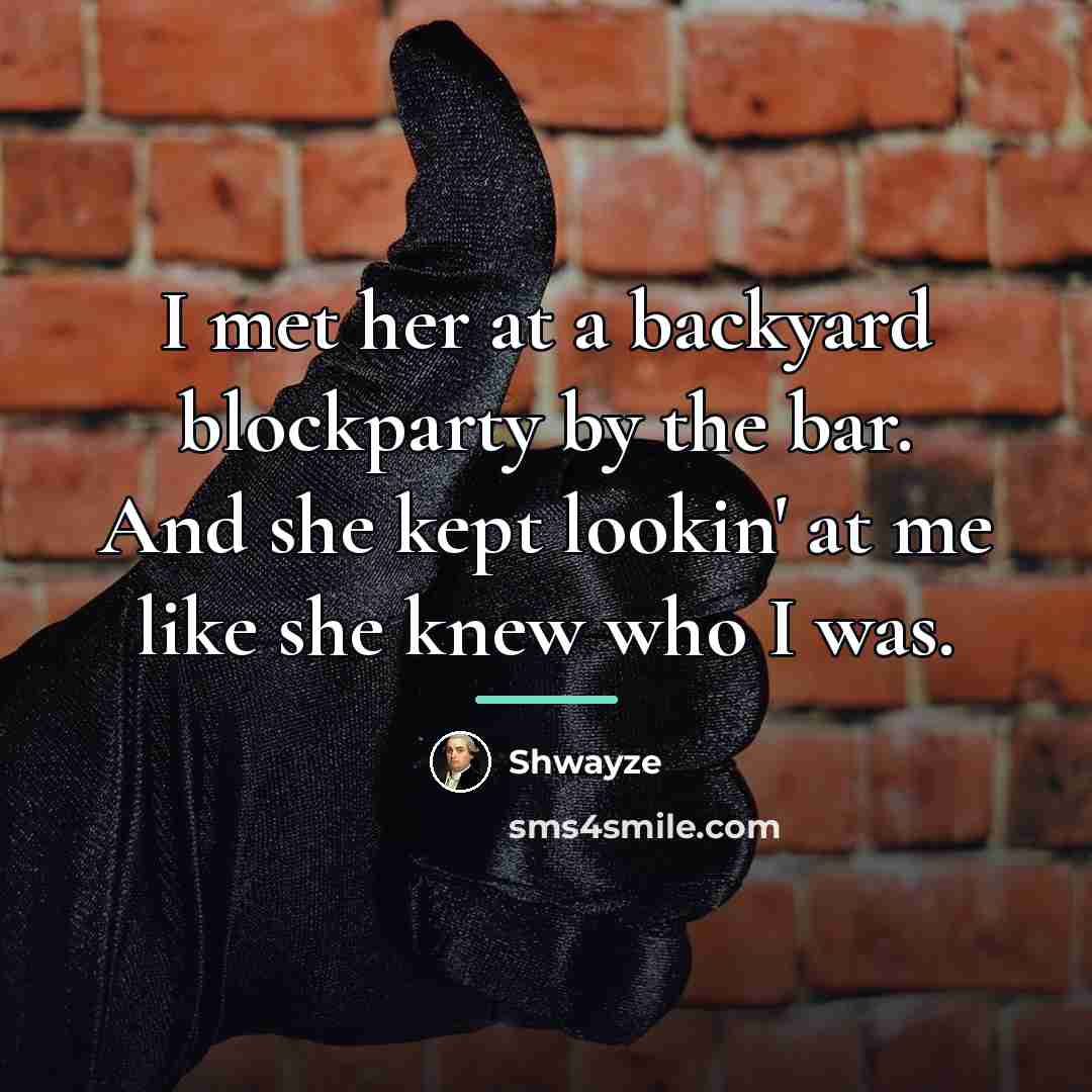 “I met her at a backyard blockparty by the bar.…” quote by Shwayze