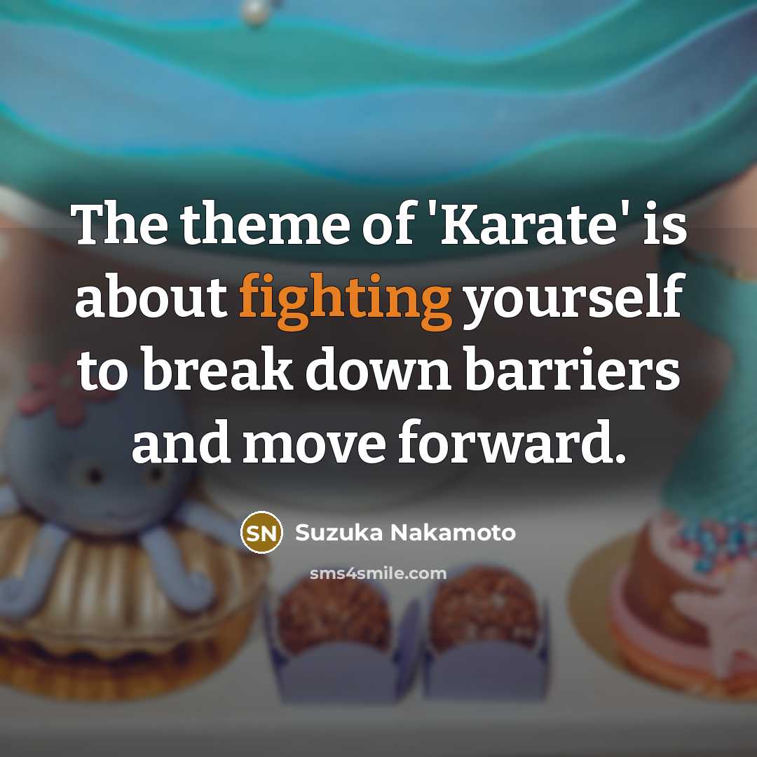 “The theme of 'Karate' is about fighting yourself to break…” quote by Suzuka Nakamoto