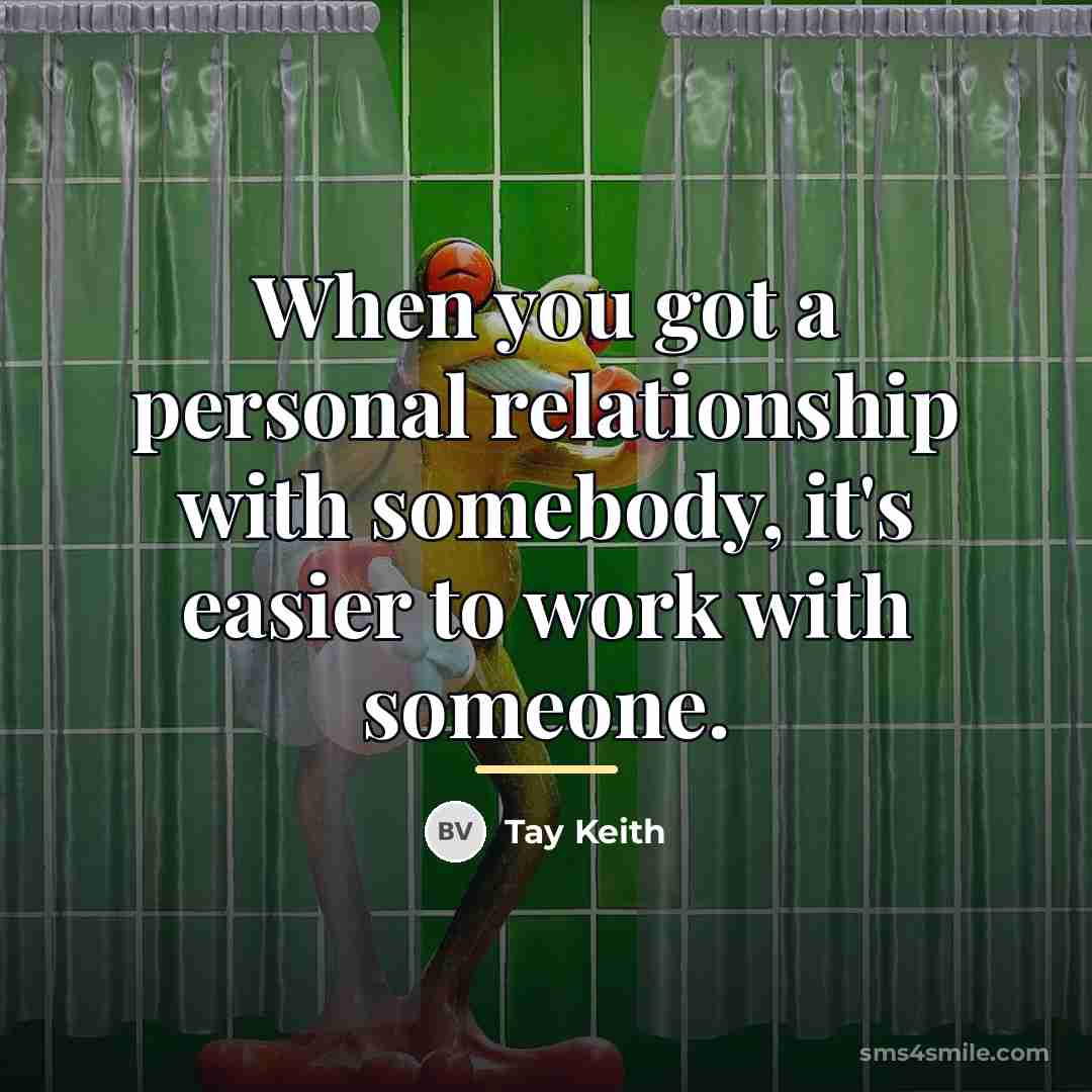 “When you got a personal relationship with somebody, it's easier…” quote by Tay Keith