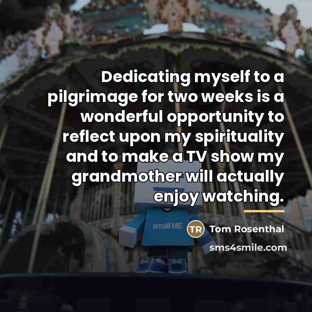 “Dedicating myself to a pilgrimage for two weeks is a…” quote by Tom Rosenthal