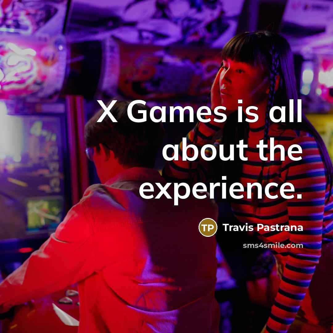 “X Games is all about the experience.…” quote by Travis Pastrana