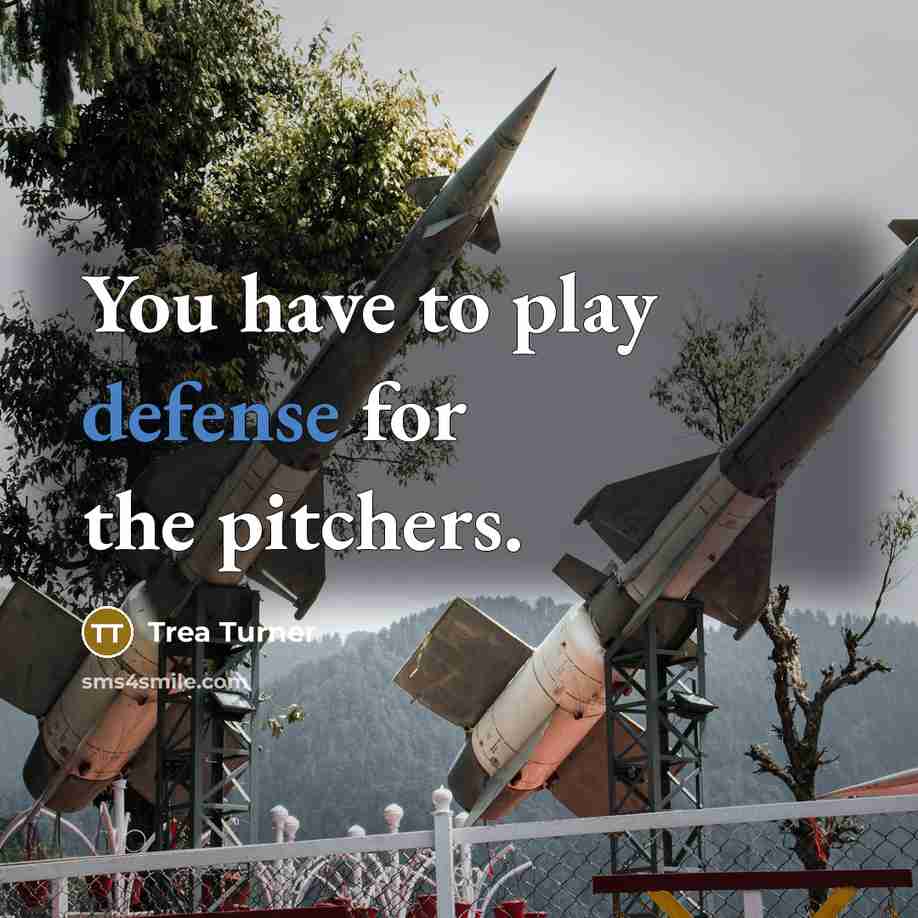 “You have to play defense for the pitchers.…” quote by Trea Turner