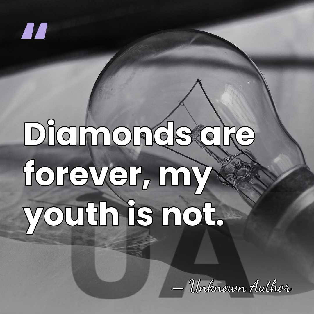Diamonds are forever, my youth is not. - Jill St. John