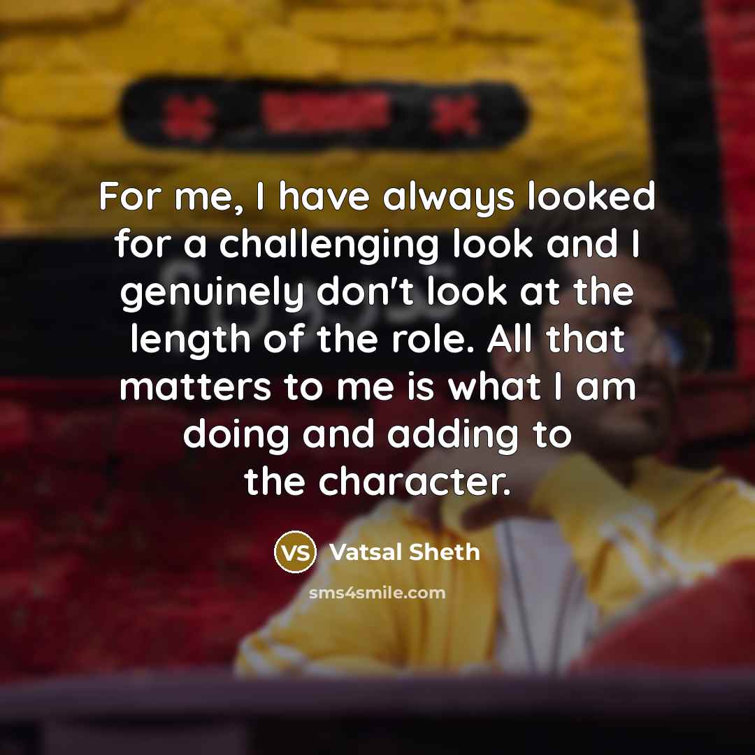 “For me, I have always looked for a challenging look…” quote by Vatsal Sheth