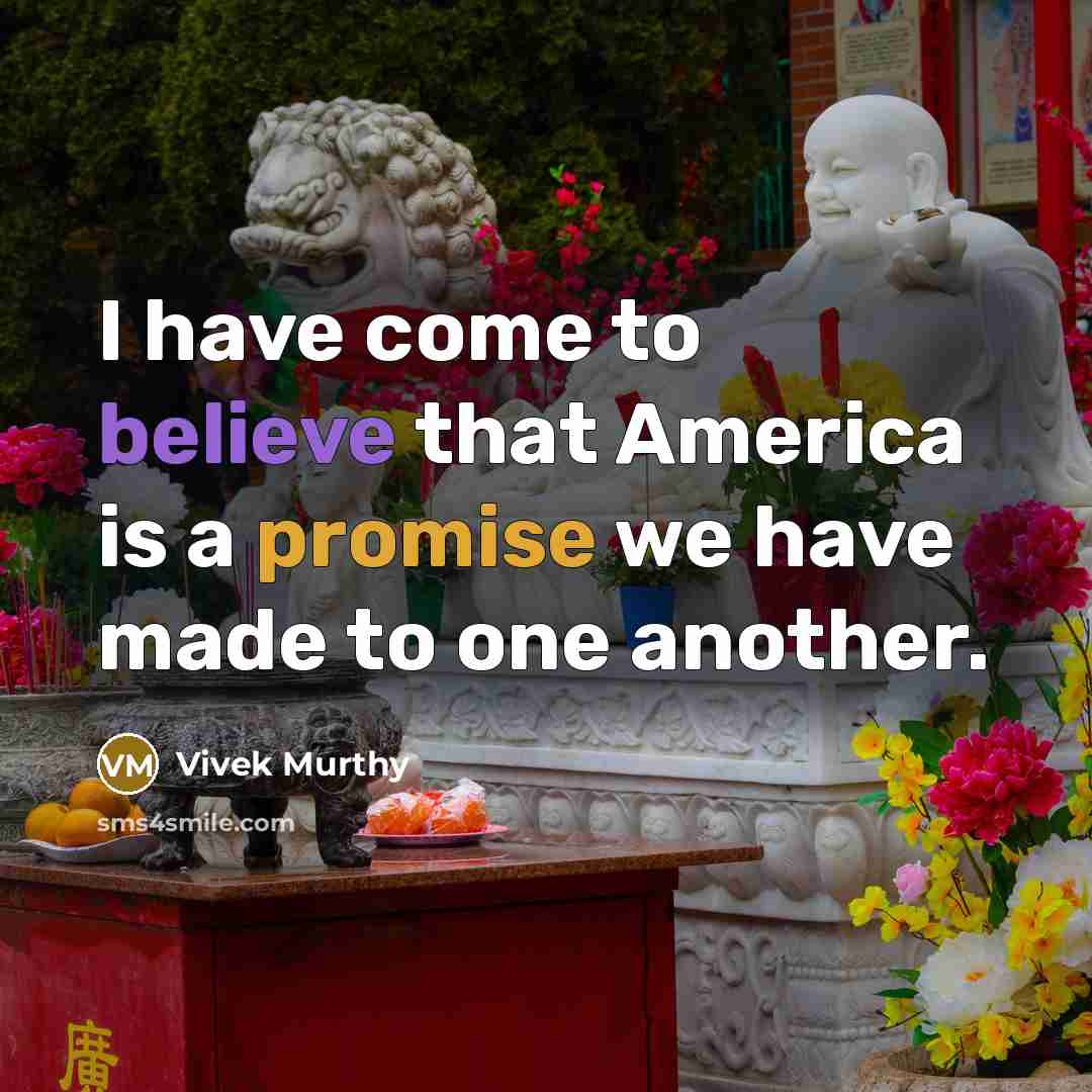 “I have come to believe that America is a promise…” quote by Vivek Murthy