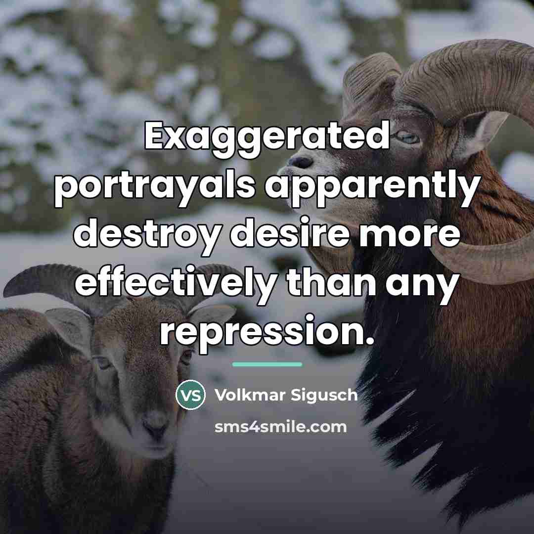 “Exaggerated portrayals apparently destroy desire more effectively than any repression.…” quote by Volkmar Sigusch