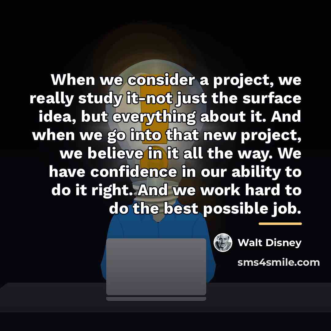 “When we consider a project, we really study it-not just…” quote by Walt Disney