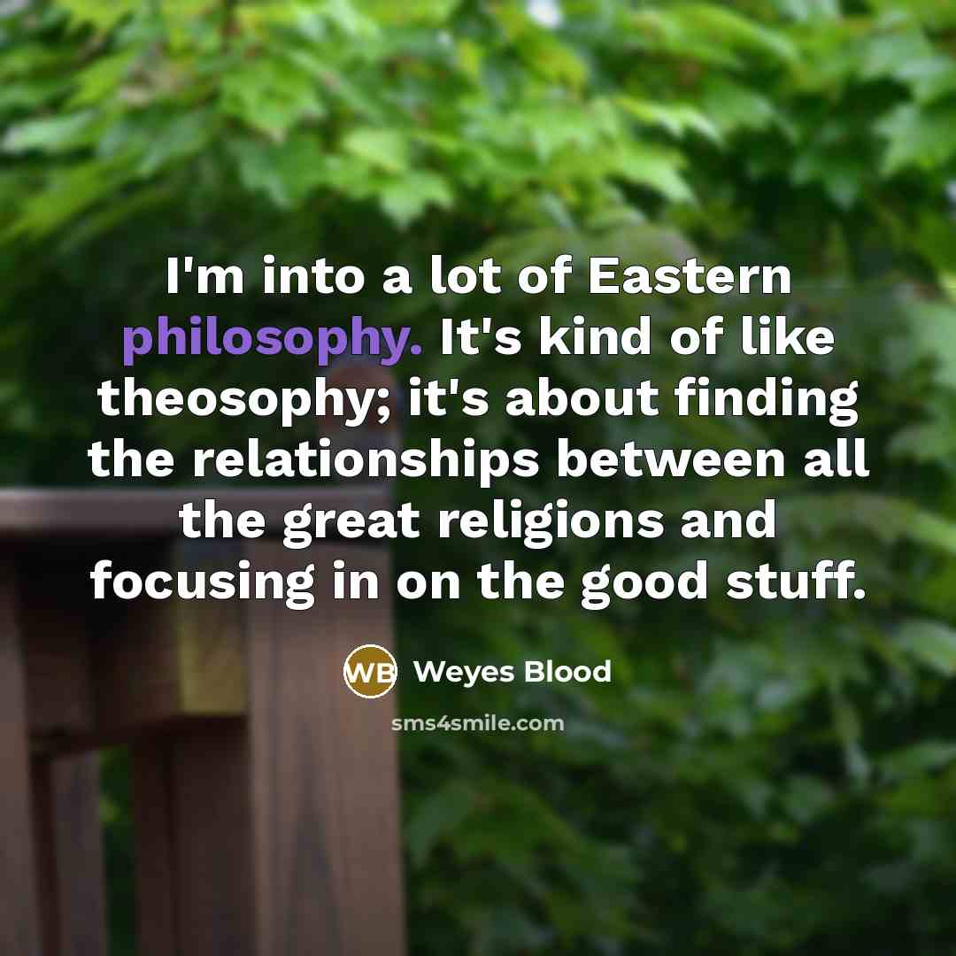 “I'm into a lot of Eastern philosophy. It's kind of…” quote by Weyes Blood