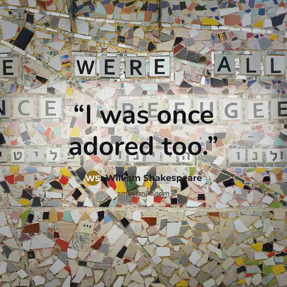 “I was once adored too.” quote by william shakespeare