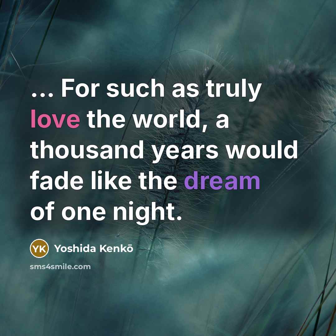 “... For such as truly love the world, a thousand…” quote by Yoshida Kenko