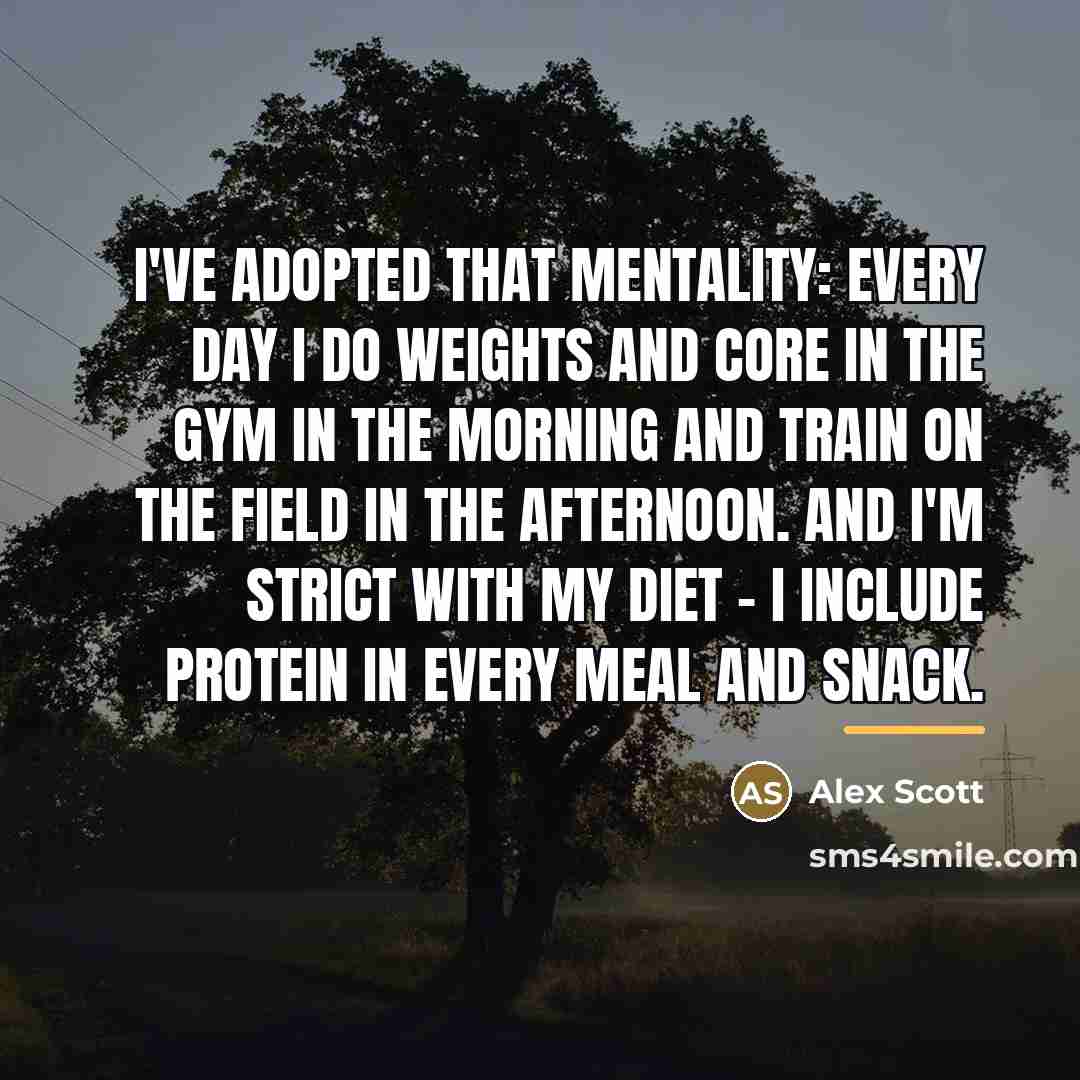 “I've adopted that mentality: every day I do weights and…” quote by Alex Scott