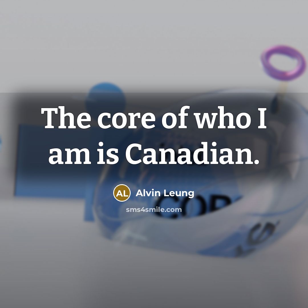 “The core of who I am is Canadian.…” quote by Alvin Leung