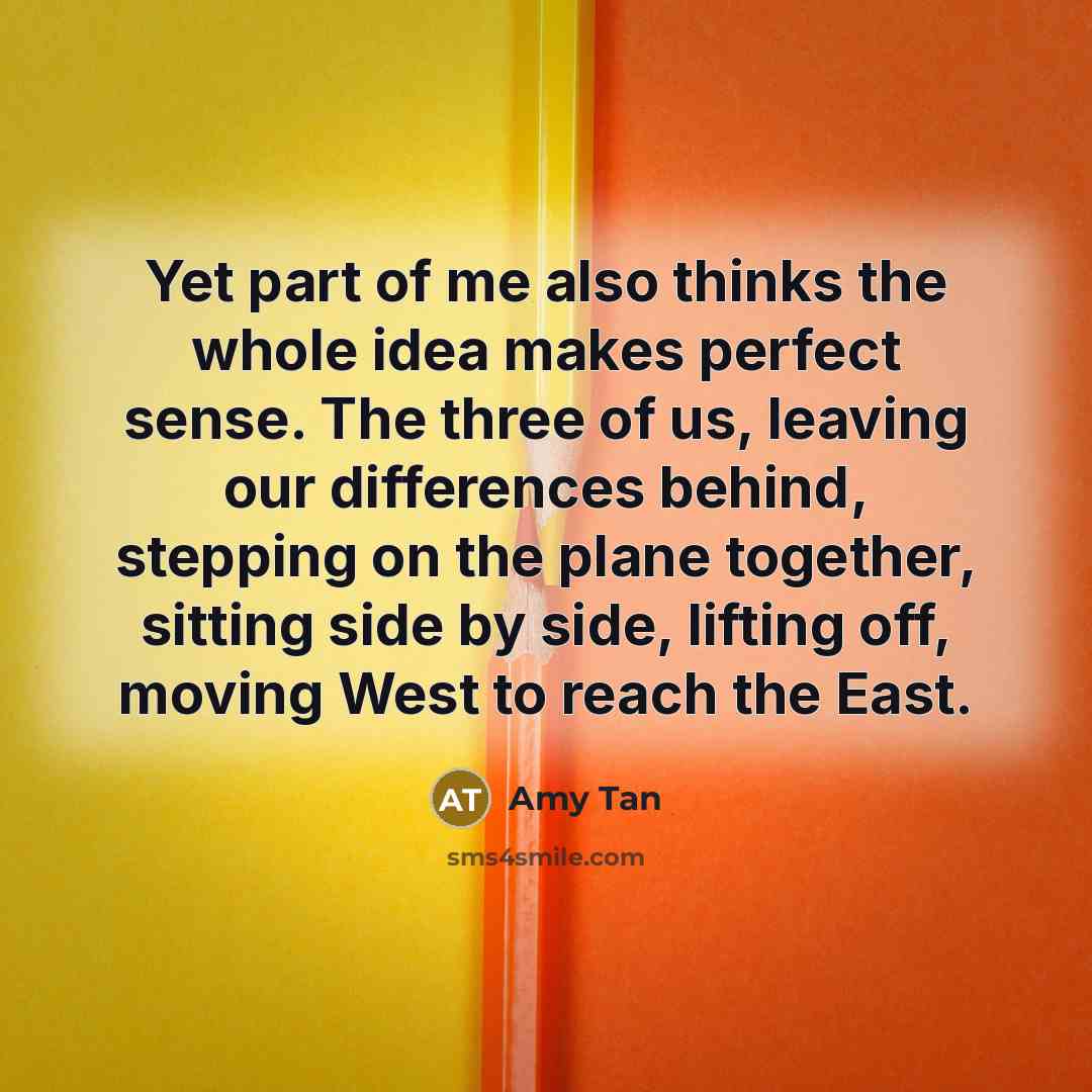 “Yet part of me also thinks the whole idea makes…” quote by Amy Tan