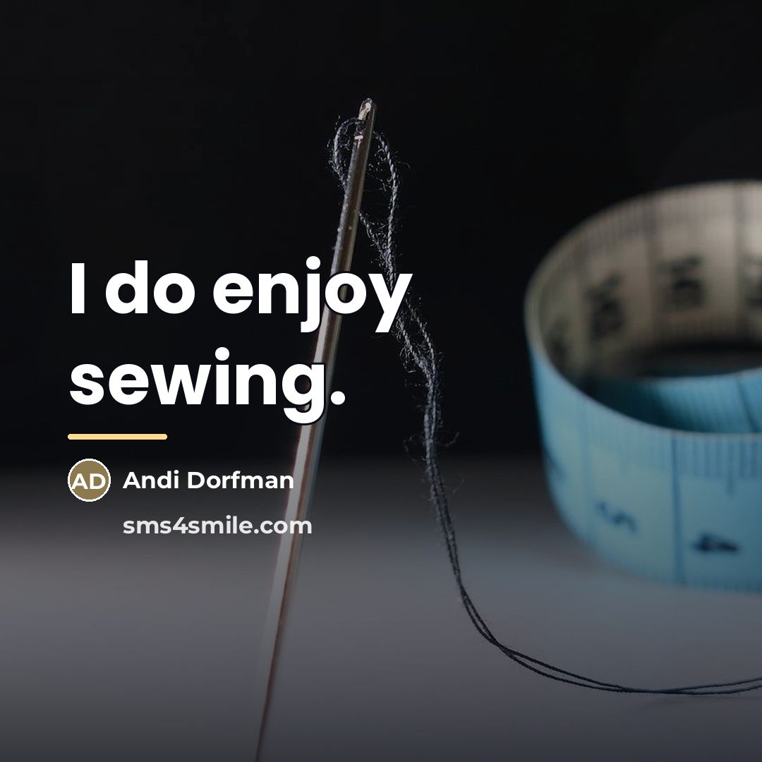 “I do enjoy sewing.…” quote by Andi Dorfman
