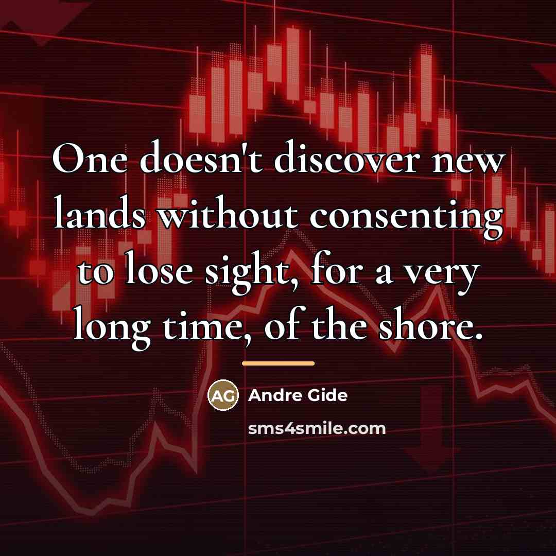 “One doesn't discover new lands without consenting to lose sight,…” quote by Andre Gide