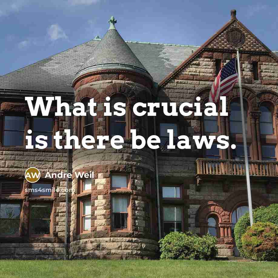 “What is crucial is there be laws.…” quote by Andre Weil