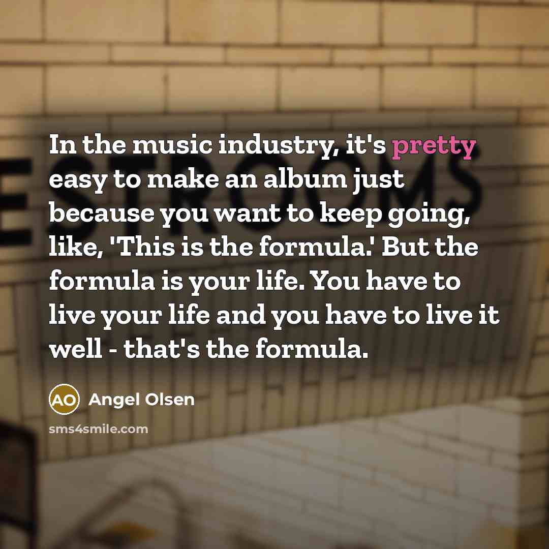 “In the music industry, it's pretty easy to make an…” quote by Angel Olsen