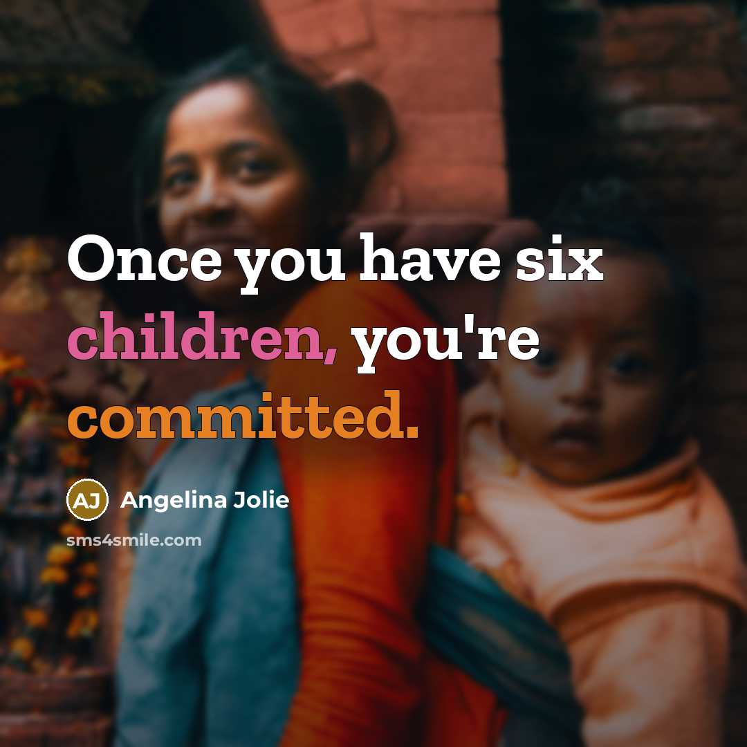 “Once you have six children, you're committed.…” quote by Angelina Jolie