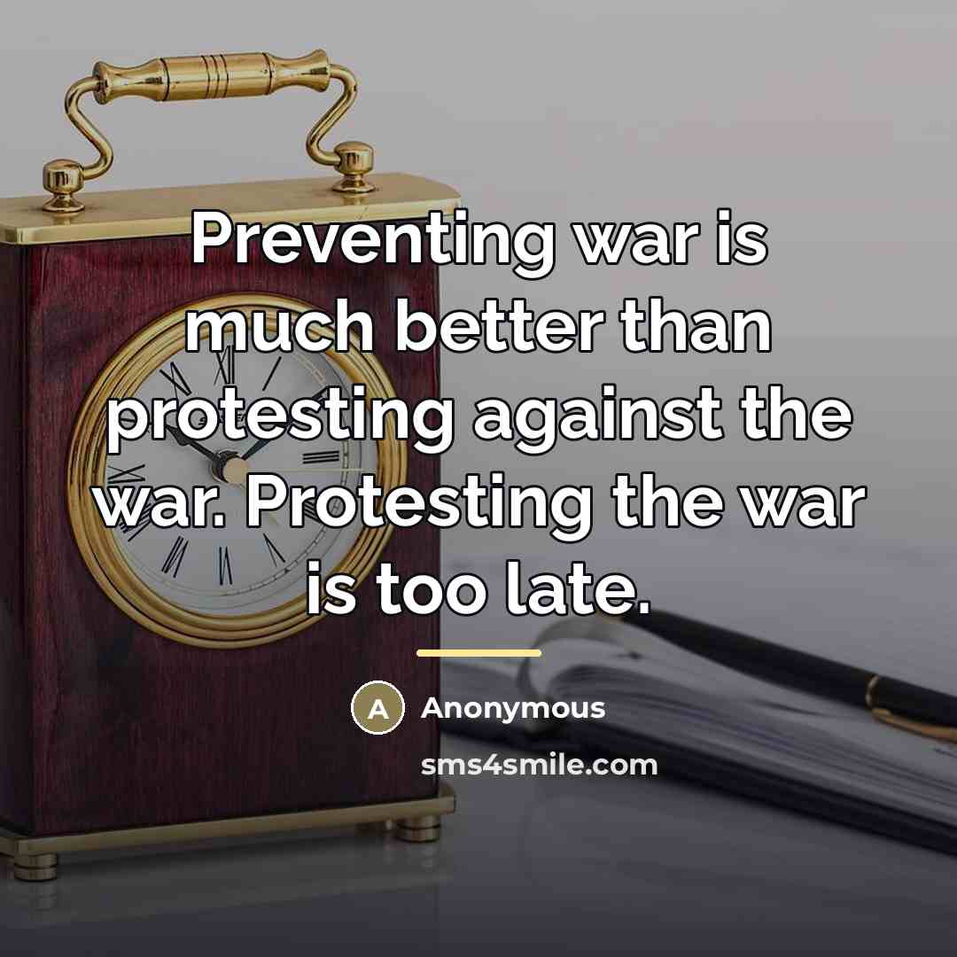 “Preventing war is much better than protesting against the war.…” quote by Anonymous