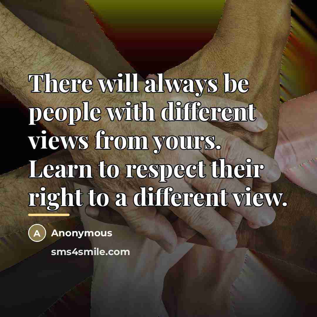 “There will always be people with different views from yours.…” quote by Anonymous