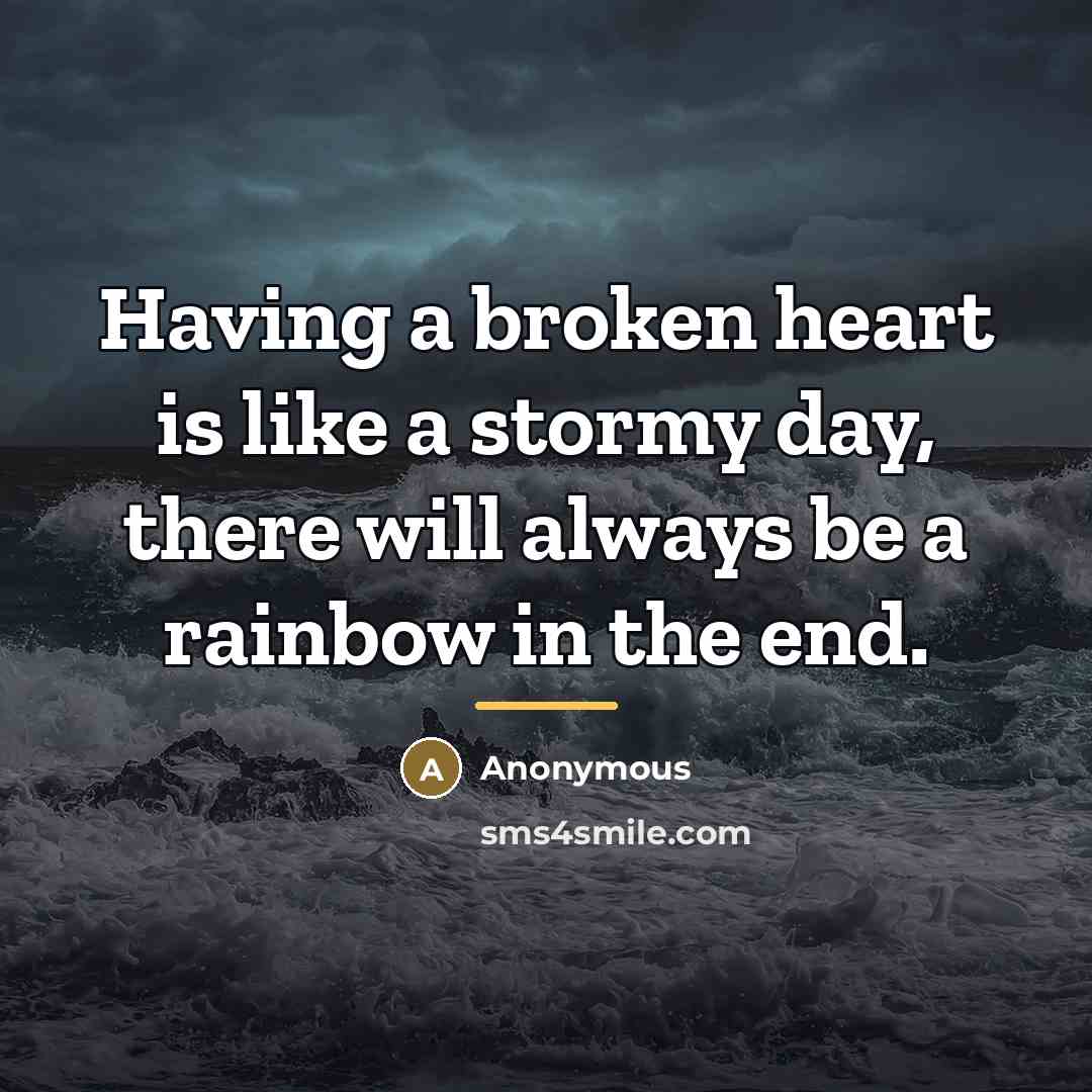“Having a broken heart is like a stormy day, there…” quote by Anonymous
