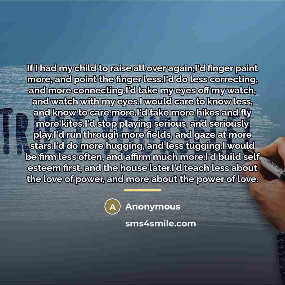 “If I had my child to raise all over again,I'd…” quote by Anonymous