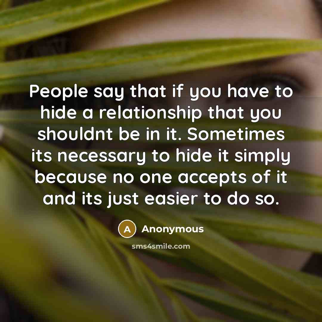 “People say that if you have to hide a relationship…” quote by Anonymous