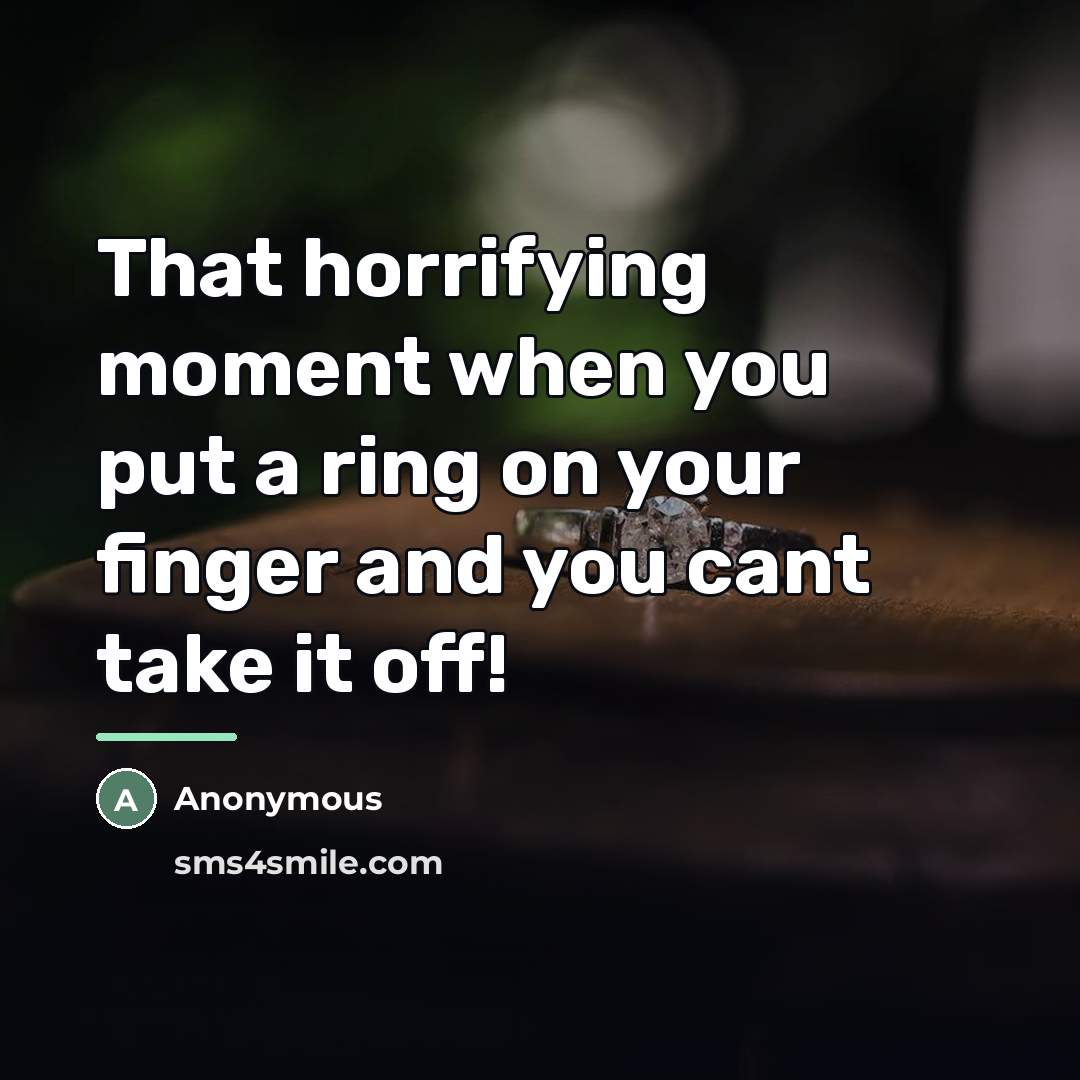 “That horrifying moment when you put a ring on your…” quote by Anonymous