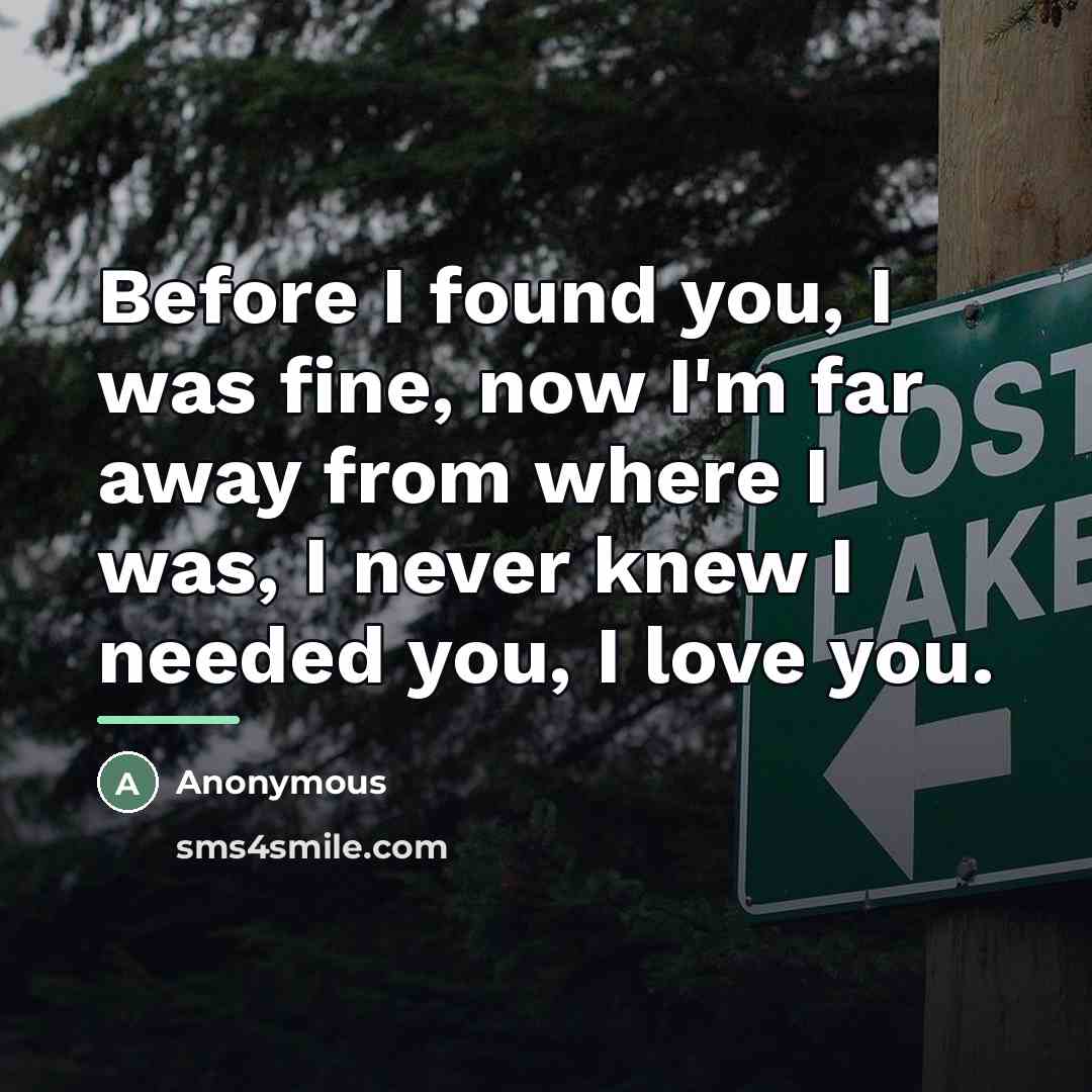 “Before I found you, I was fine, now I'm far…” quote by Anonymous