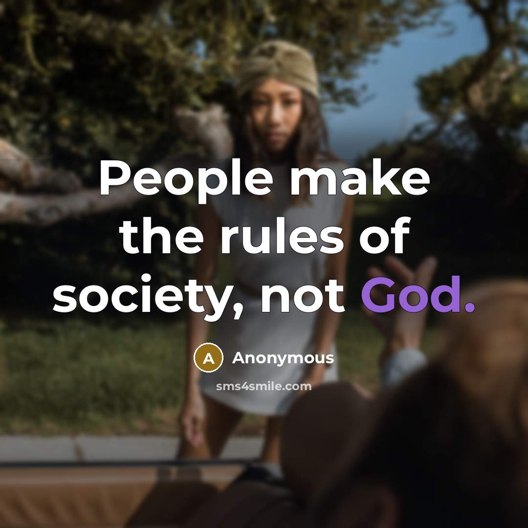 “People make the rules of society, not God.…” quote by Anonymous