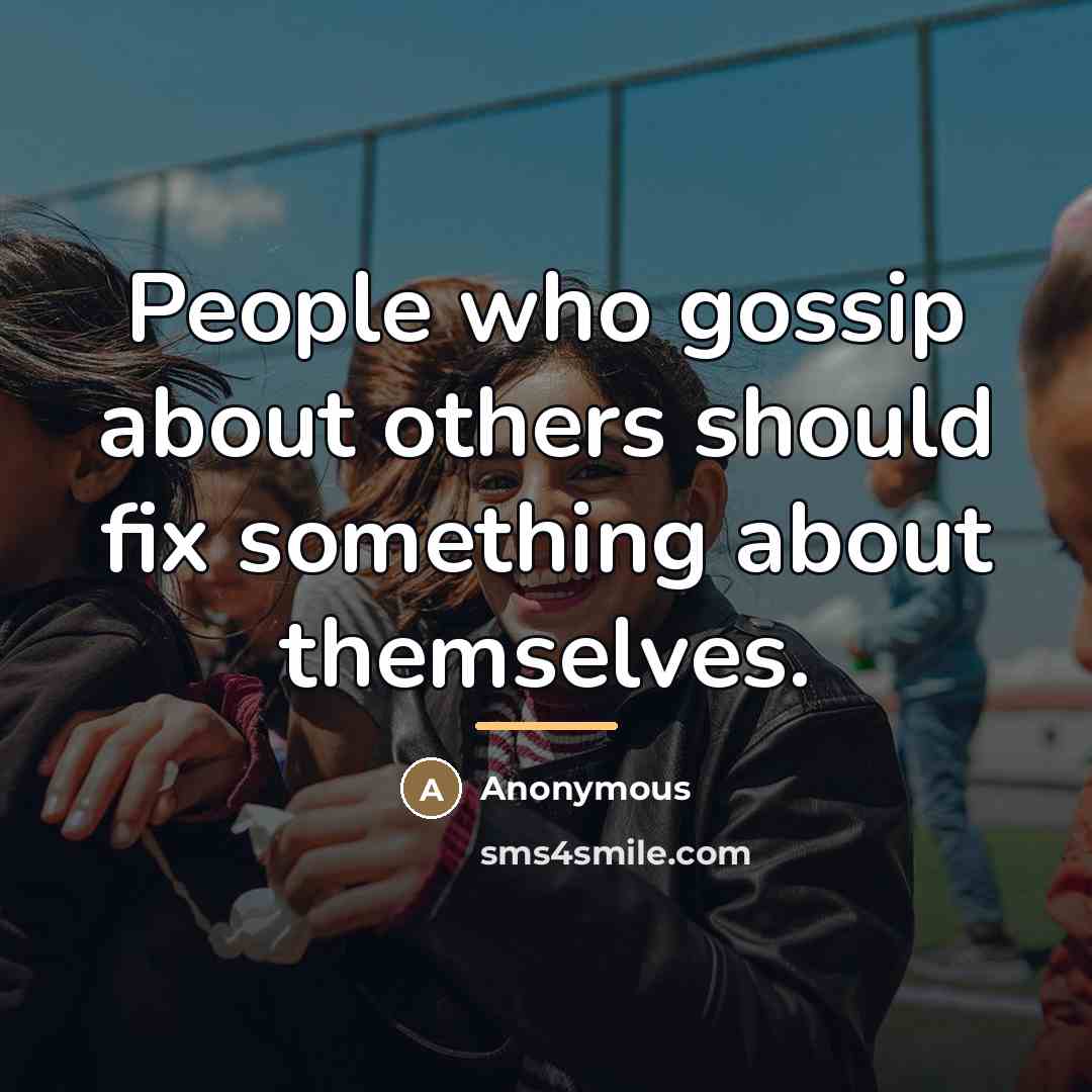 “People who gossip about others should fix something about themselves.…” quote by Anonymous